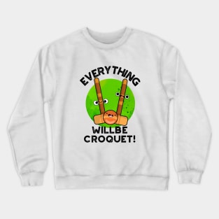 Everything Will Be Croquet Cute Sports Pun Crewneck Sweatshirt